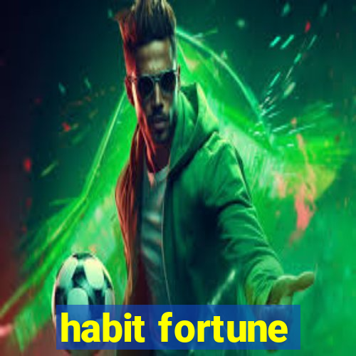 habit fortune